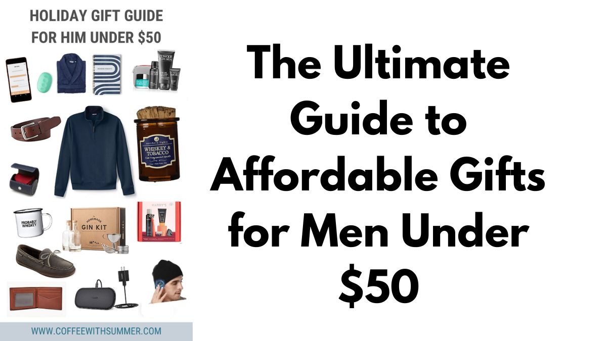 The Ultimate Guide to Affordable Gifts for Men Under $50